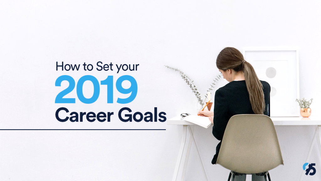 How to Set your 2019 Career Goals